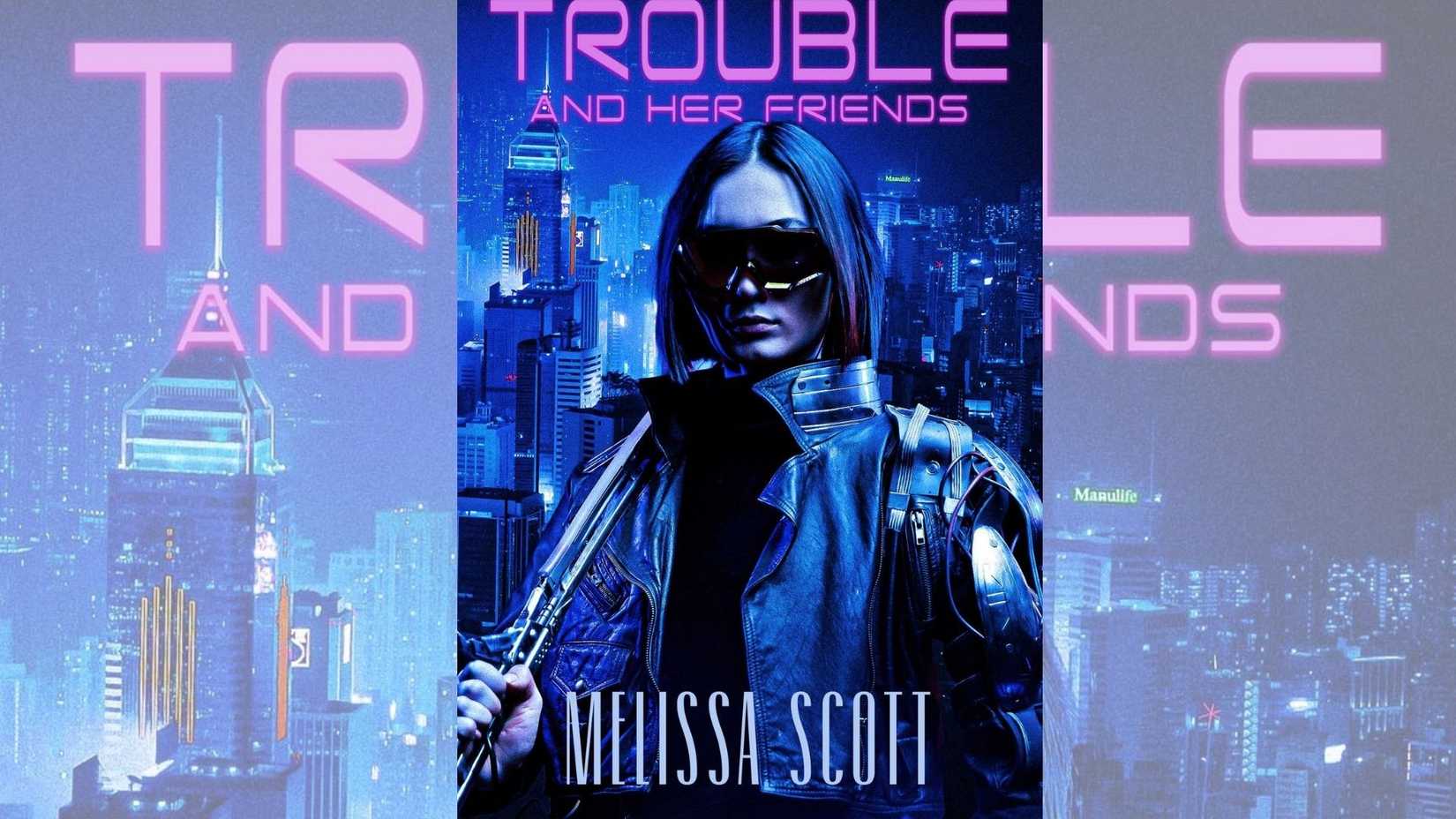 Trouble and Her Friends by Melissa Scott
